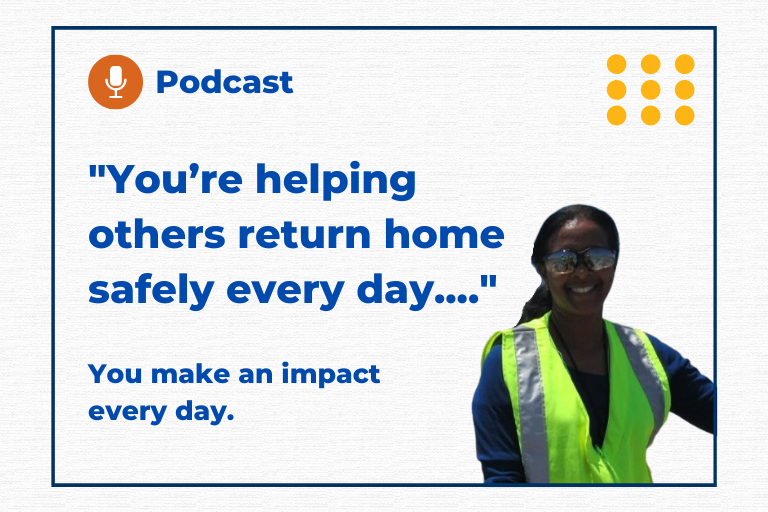 "You’re helping others return home safely every day..." You make an impact every day.